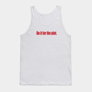 Do it for the plot. Tank Top